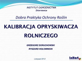 Prezentacja 2012 Kalibracja opryskiwaczy rolniczych prezentacja szkoleniowa.pdf.pdf